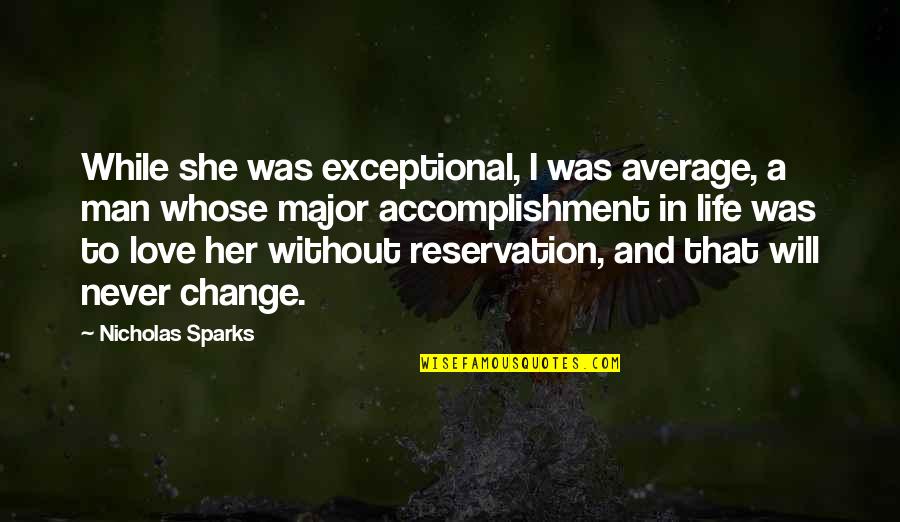 Man Without Love Quotes By Nicholas Sparks: While she was exceptional, I was average, a Man Without Love Quotes By Nicholas Sparks: While she was exceptional, I was average, a