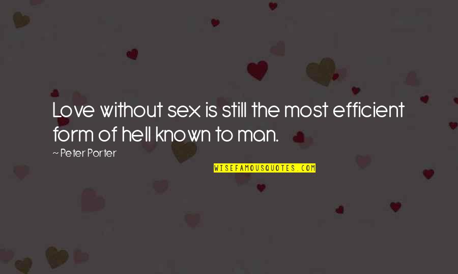 Man Without Love Quotes By Peter Porter: Love without sex is still the most efficient
