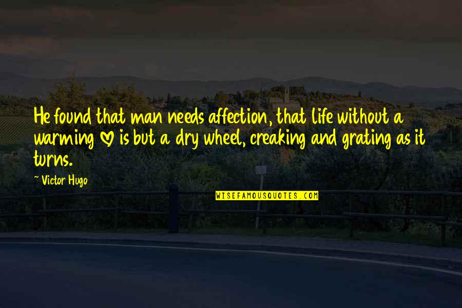 Man Without Love Quotes By Victor Hugo: He found that man needs affection, that life Man Without Love Quotes By Victor Hugo: He found that man needs affection, that life