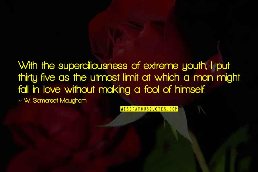 Man Without Love Quotes By W. Somerset Maugham: With the superciliousness of extreme youth, I put Man Without Love Quotes By W. Somerset Maugham: With the superciliousness of extreme youth, I put