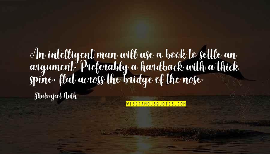 Man Without Spine Quotes By Shatrujeet Nath: An intelligent man will use a book to