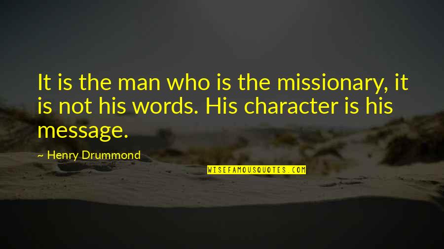 Man Without Words Quotes By Henry Drummond: It is the man who is the missionary,