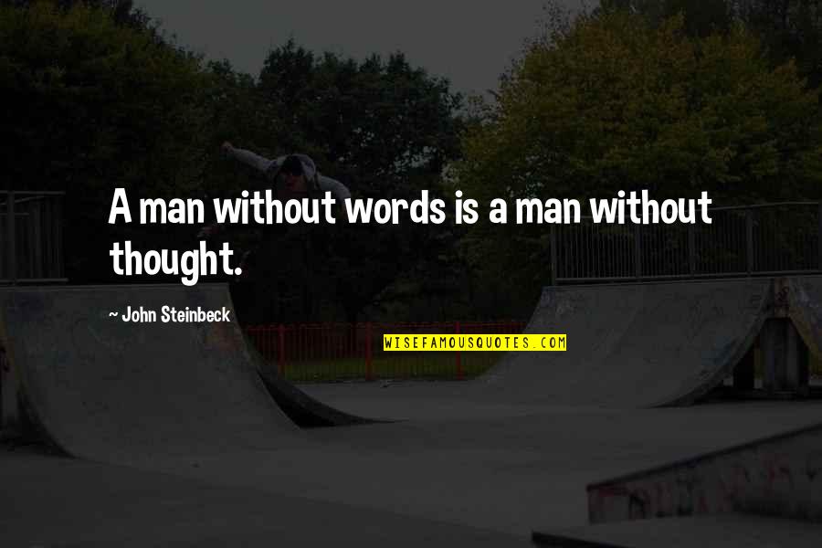 Man Without Words Quotes By John Steinbeck: A man without words is a man without