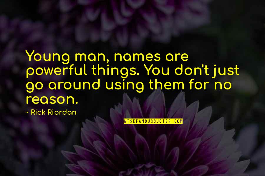 Man Without Words Quotes By Rick Riordan: Young man, names are powerful things. You don't