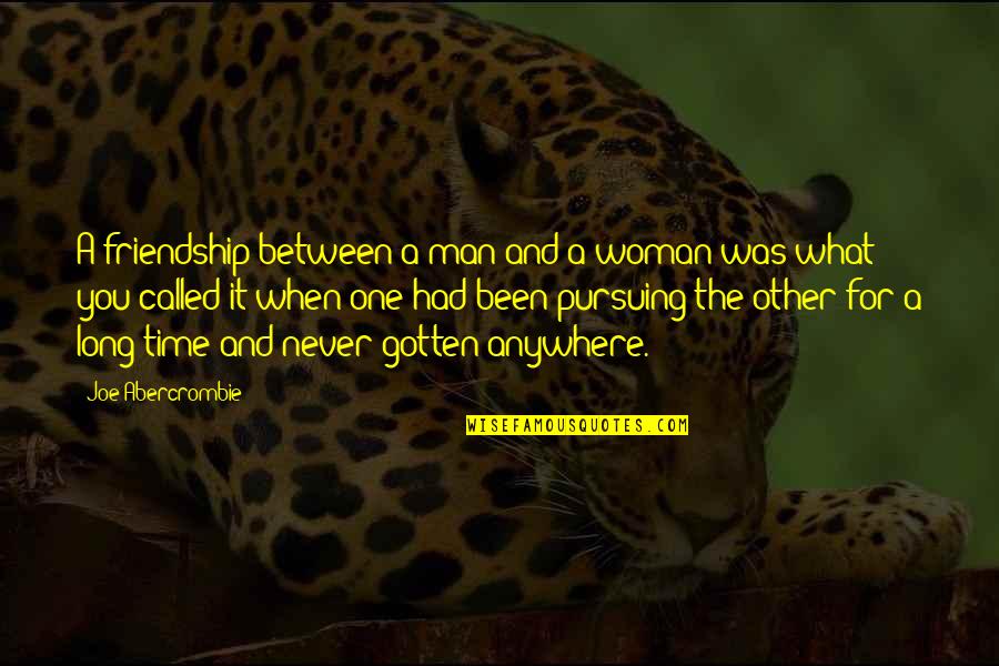 Man Woman Friendship Quotes By Joe Abercrombie: A friendship between a man and a woman