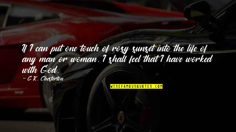 Man Woman God Quotes By G.K. Chesterton: If I can put one touch of rosy