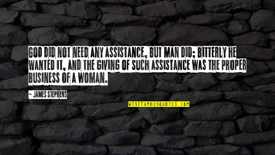 Man Woman God Quotes By James Stephens: God did not need any assistance, but man