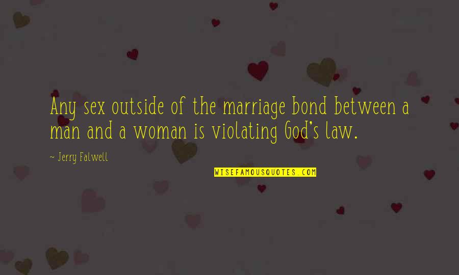 Man Woman God Quotes By Jerry Falwell: Any sex outside of the marriage bond between