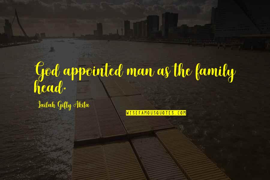 Man Woman God Quotes By Lailah Gifty Akita: God appointed man as the family head.