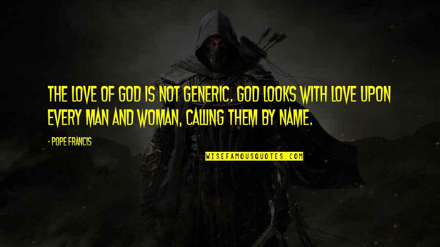 Man Woman God Quotes By Pope Francis: The love of God is not generic. God