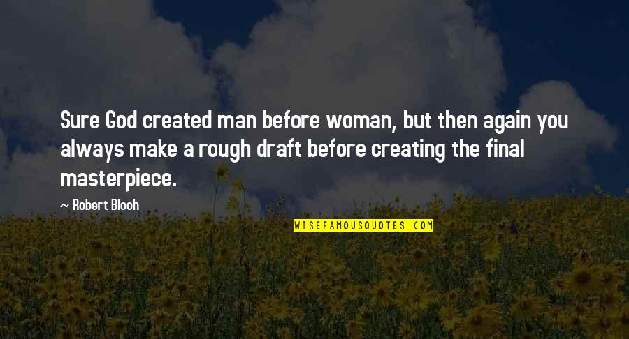 Man Woman God Quotes By Robert Bloch: Sure God created man before woman, but then