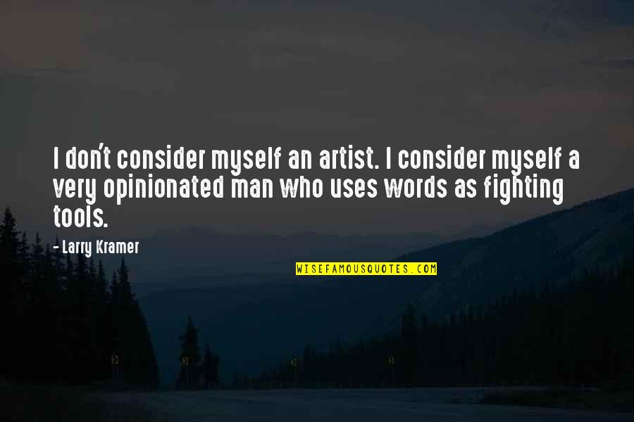 Man Words Quotes By Larry Kramer: I don't consider myself an artist. I consider Man Words Quotes By Larry Kramer: I don't consider myself an artist. I consider