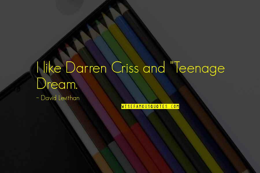 Man Would Be King Quotes By David Levithan: I like Darren Criss and "Teenage Dream. Man Would Be King Quotes By David Levithan: I like Darren Criss and "Teenage Dream.