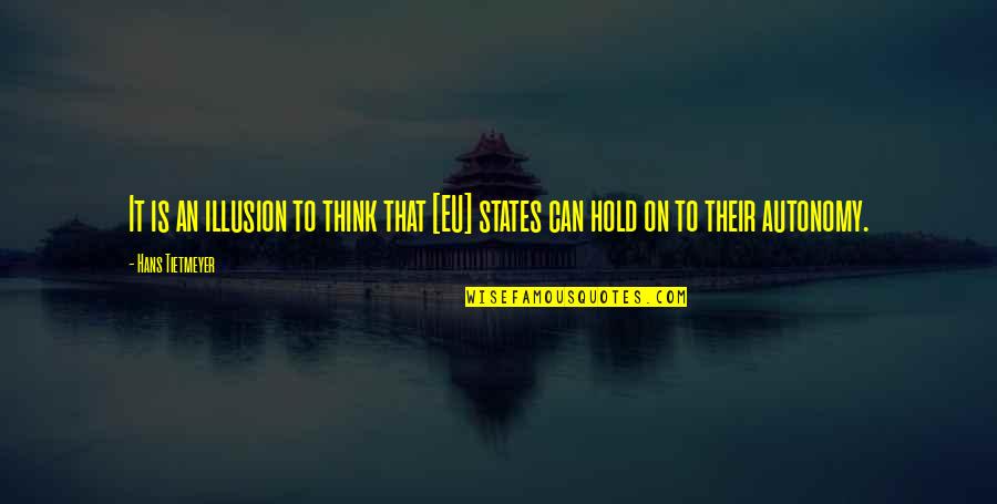 Man Would You Just Shut Quotes By Hans Tietmeyer: It is an illusion to think that [EU]