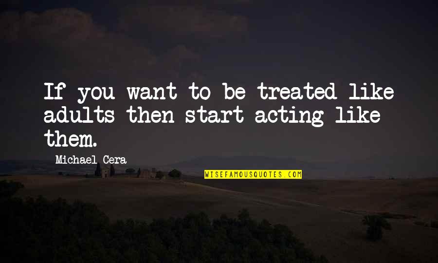 Man Would You Just Shut Quotes By Michael Cera: If you want to be treated like adults