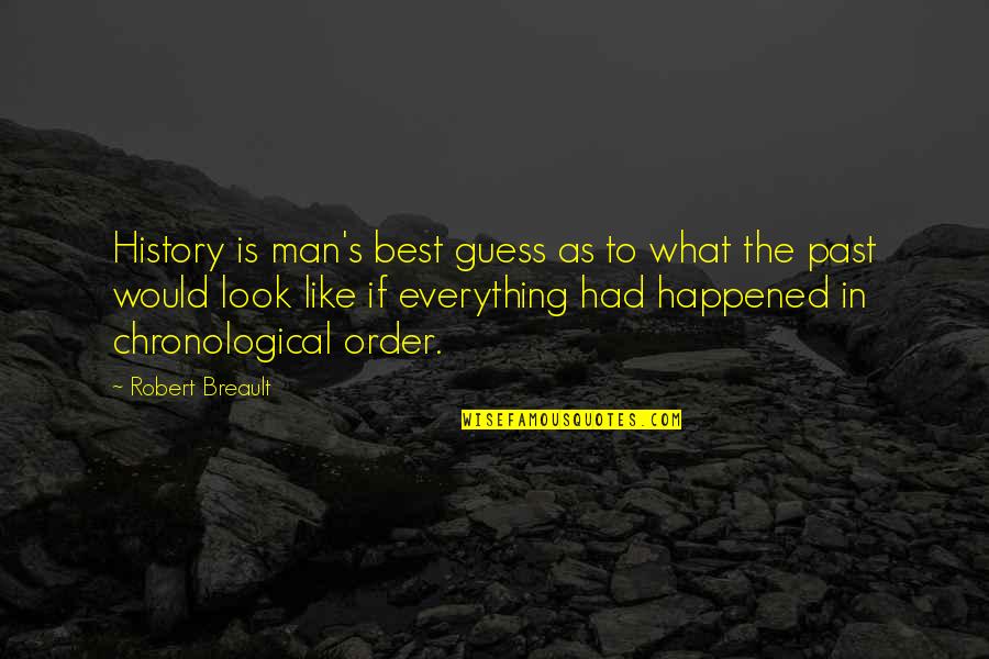 Man Would You Look Quotes By Robert Breault: History is man's best guess as to what