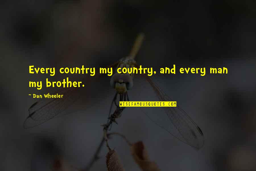 Man Wronged Quotes By Dan Wheeler: Every country my country, and every man my