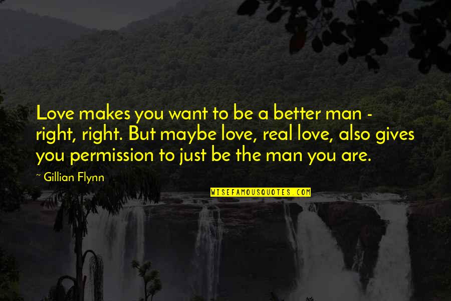 Man You Love Quotes By Gillian Flynn: Love makes you want to be a better