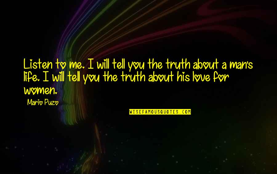 Man You Love Quotes By Mario Puzo: Listen to me. I will tell you the