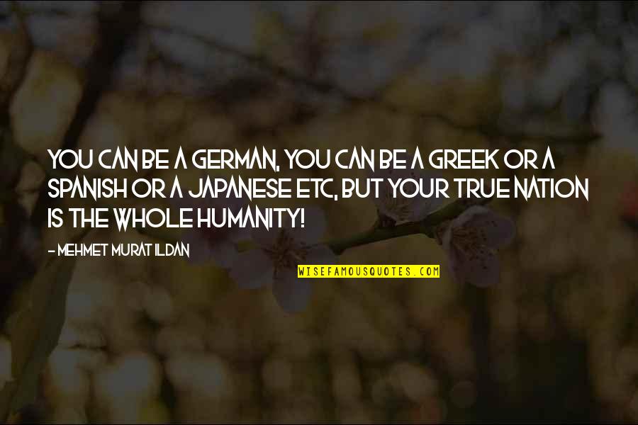 Mana Ouma Quotes By Mehmet Murat Ildan: You can be a German, you can be