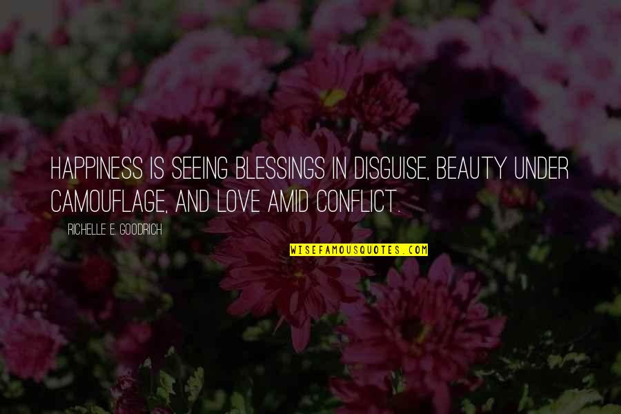 Mana Song Quotes By Richelle E. Goodrich: Happiness is seeing blessings in disguise, beauty under