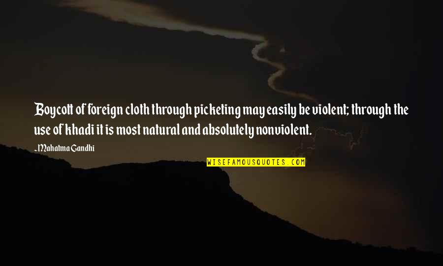Manabat Delgado Quotes By Mahatma Gandhi: Boycott of foreign cloth through picketing may easily Manabat Delgado Quotes By Mahatma Gandhi: Boycott of foreign cloth through picketing may easily