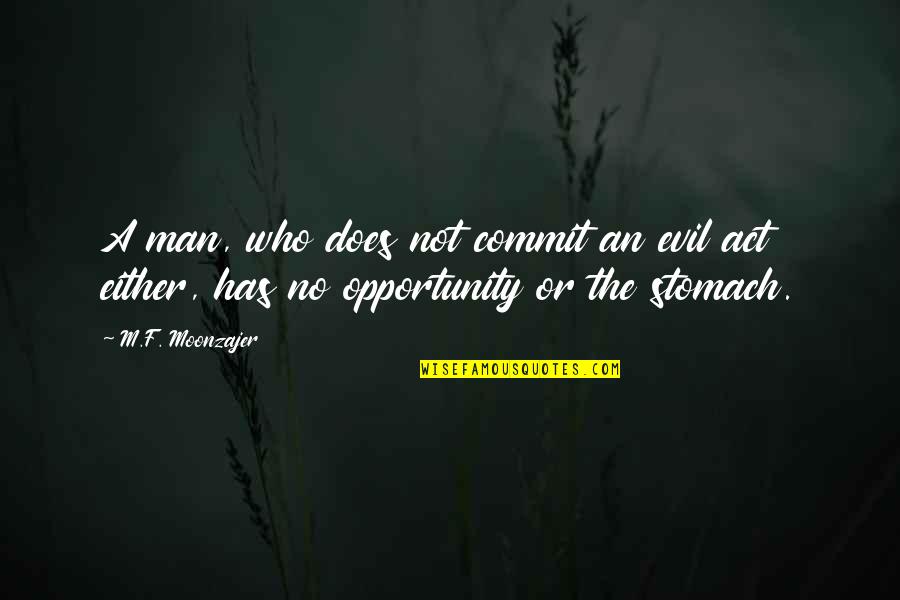 Manabat Las Vegas Quotes By M.F. Moonzajer: A man, who does not commit an evil