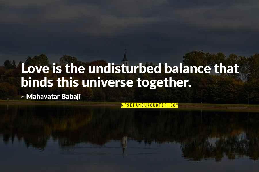 Manabat Las Vegas Quotes By Mahavatar Babaji: Love is the undisturbed balance that binds this Manabat Las Vegas Quotes By Mahavatar Babaji: Love is the undisturbed balance that binds this