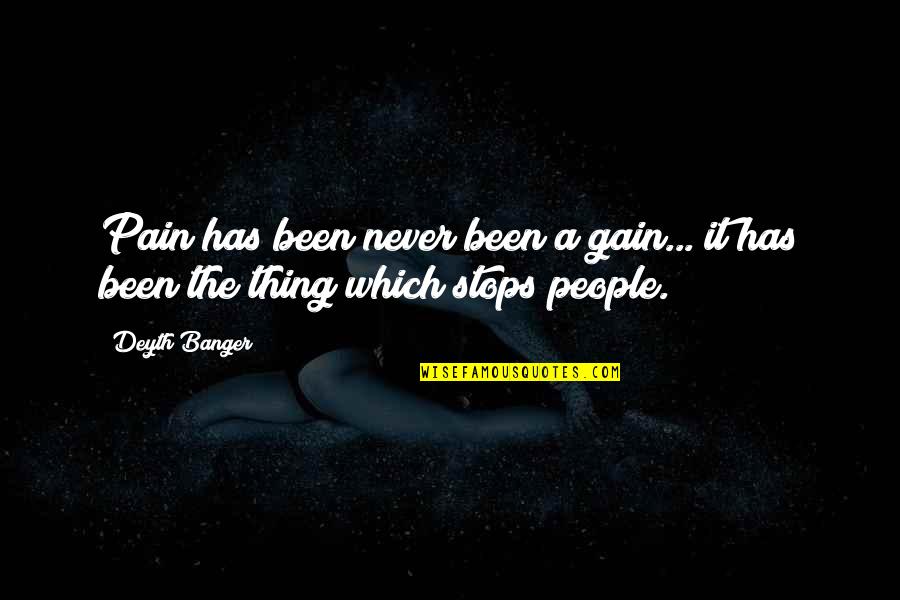 Manabat Sanagustin Quotes By Deyth Banger: Pain has been never been a gain... it