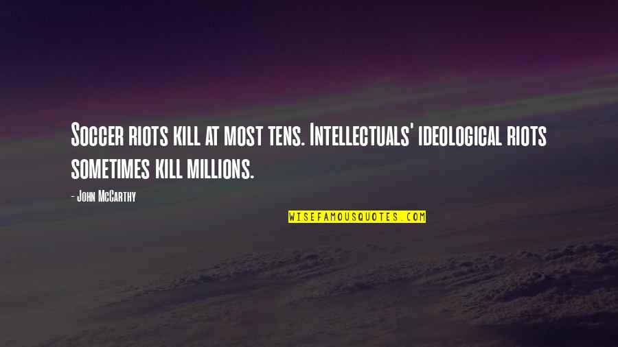 Manabe And Wetherald Quotes By John McCarthy: Soccer riots kill at most tens. Intellectuals' ideological Manabe And Wetherald Quotes By John McCarthy: Soccer riots kill at most tens. Intellectuals' ideological