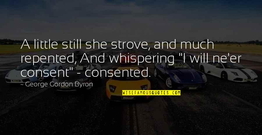 Manabendra Mukherjee Quotes By George Gordon Byron: A little still she strove, and much repented, Manabendra Mukherjee Quotes By George Gordon Byron: A little still she strove, and much repented,