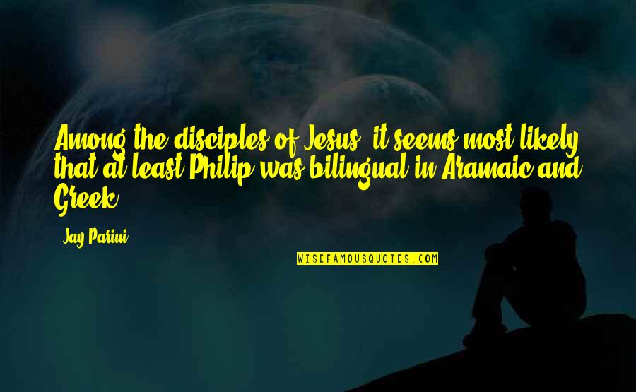 Manabendra Roy Quotes By Jay Parini: Among the disciples of Jesus, it seems most