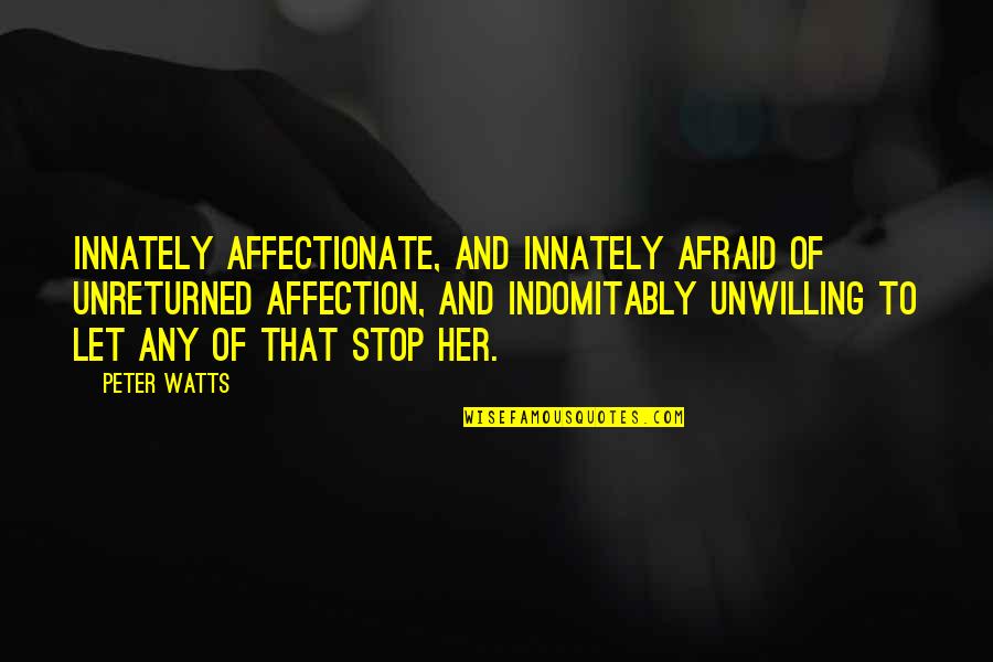 Manabendra Roy Quotes By Peter Watts: Innately affectionate, and innately afraid of unreturned affection,