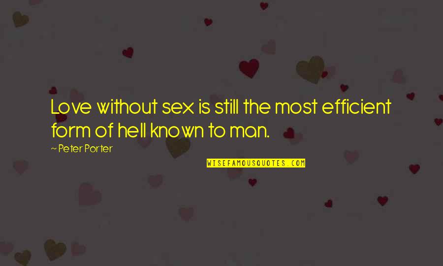 Manabendra Song Quotes By Peter Porter: Love without sex is still the most efficient