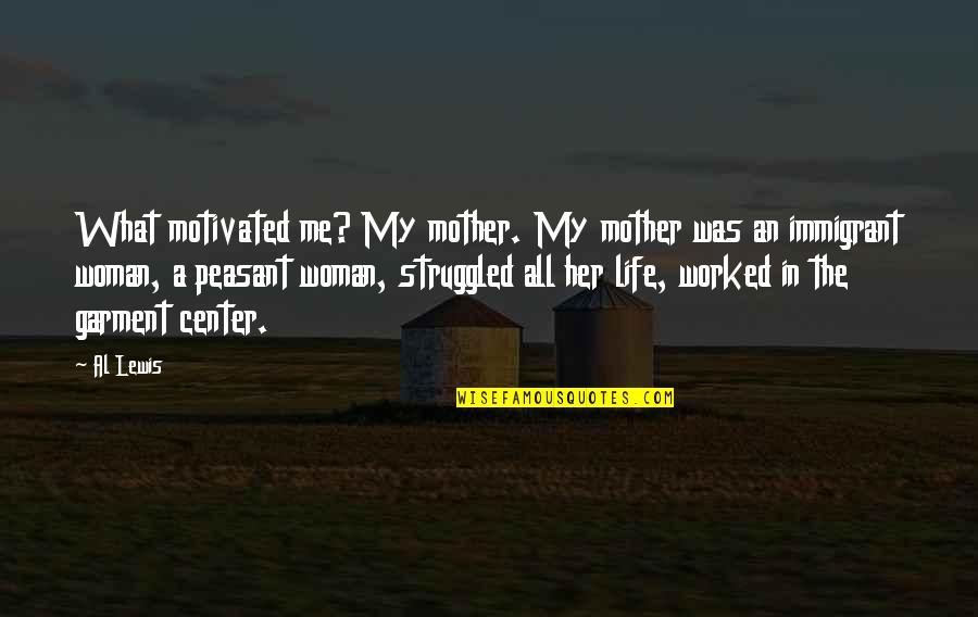 Manabu Mabe Quotes By Al Lewis: What motivated me? My mother. My mother was Manabu Mabe Quotes By Al Lewis: What motivated me? My mother. My mother was