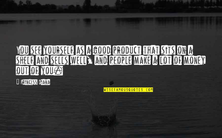 Manabu Mabe Quotes By Princess Diana: You see yourself as a good product that Manabu Mabe Quotes By Princess Diana: You see yourself as a good product that