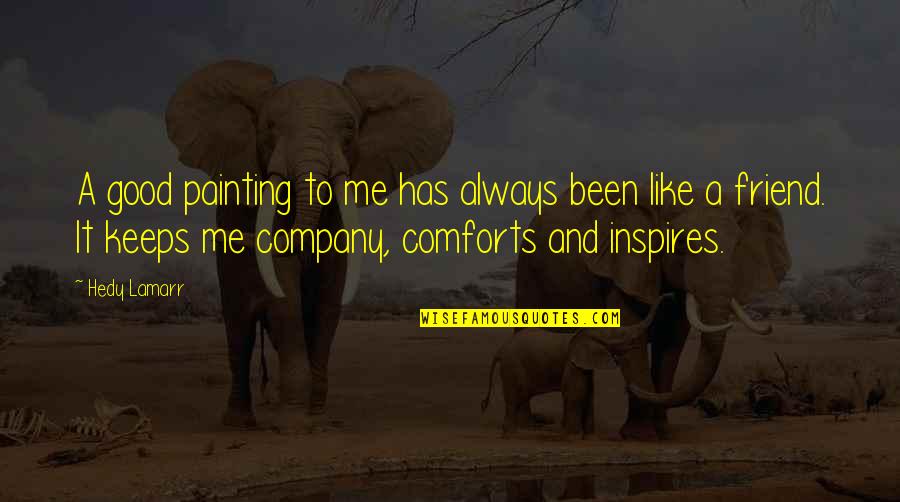 Manacapuru Quotes By Hedy Lamarr: A good painting to me has always been Manacapuru Quotes By Hedy Lamarr: A good painting to me has always been