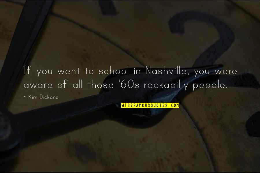 Manacapuru Quotes By Kim Dickens: If you went to school in Nashville, you Manacapuru Quotes By Kim Dickens: If you went to school in Nashville, you