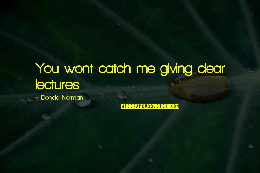 Manacled Fanart Quotes By Donald Norman: You won't catch me giving clear lectures.