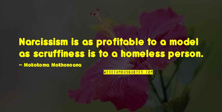 Manada Mathu Quotes By Mokokoma Mokhonoana: Narcissism is as profitable to a model as Manada Mathu Quotes By Mokokoma Mokhonoana: Narcissism is as profitable to a model as