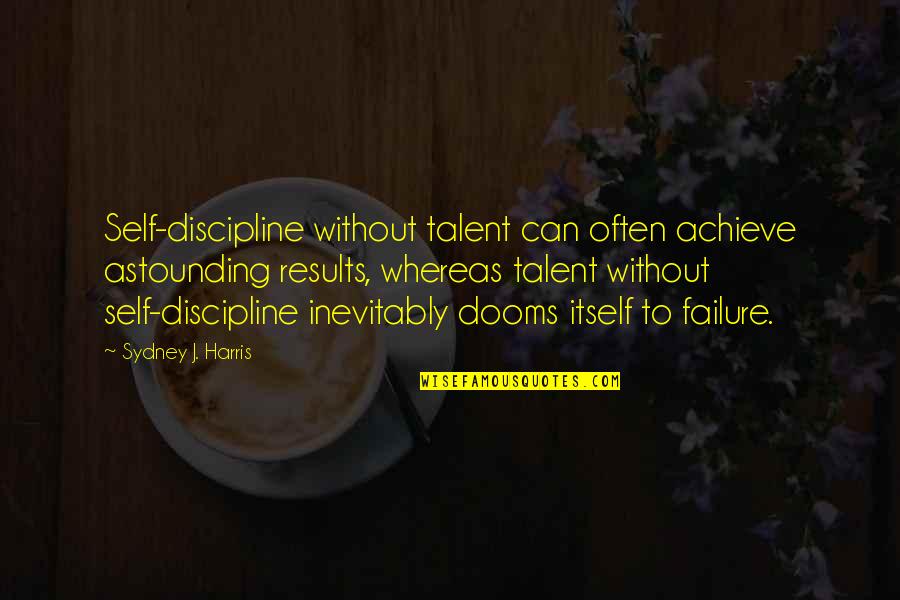 Manadas En Quotes By Sydney J. Harris: Self-discipline without talent can often achieve astounding results, Manadas En Quotes By Sydney J. Harris: Self-discipline without talent can often achieve astounding results,