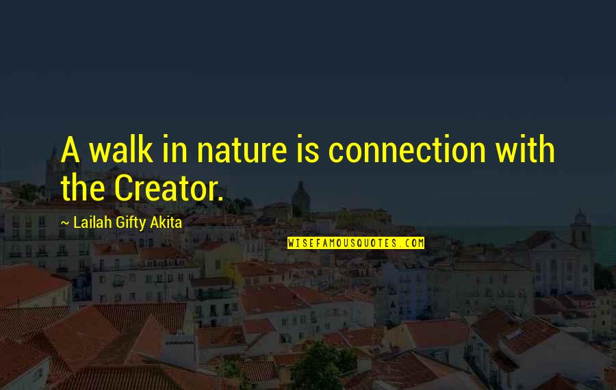 Manafi3e Quotes By Lailah Gifty Akita: A walk in nature is connection with the