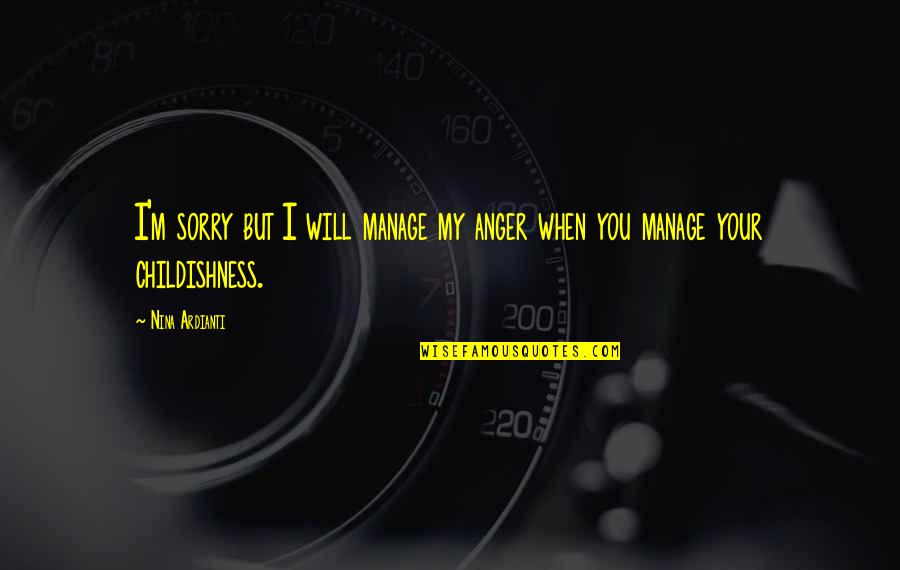 Manage Anger Quotes By Nina Ardianti: I'm sorry but I will manage my anger