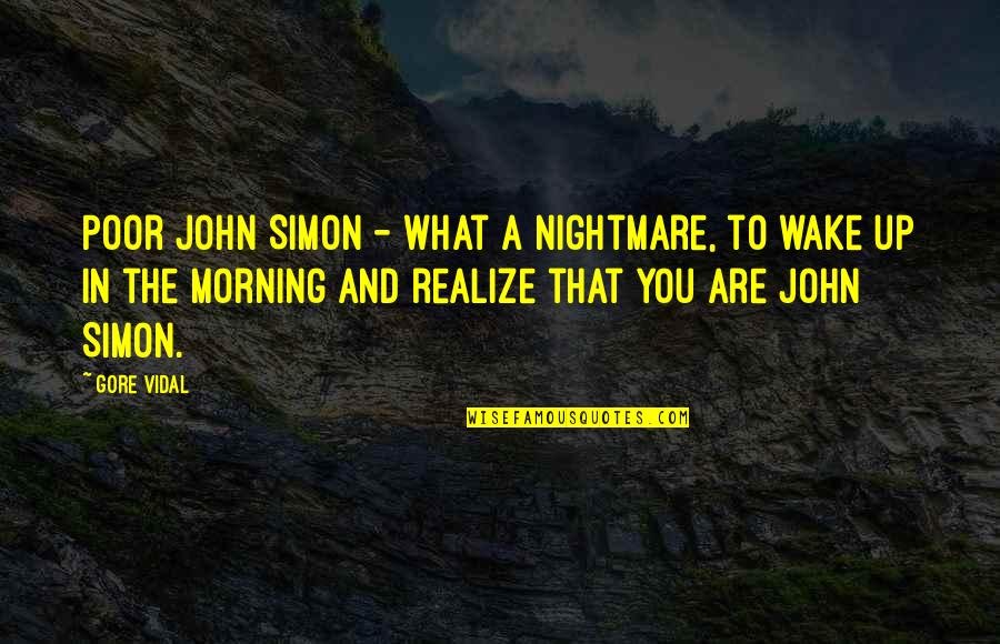 Manage Expectations Quotes By Gore Vidal: Poor John Simon - what a nightmare, to