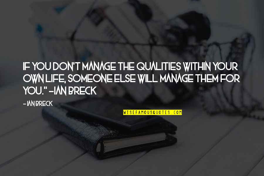 Manage Life Quotes By Ian Breck: If you don't manage the qualities within your