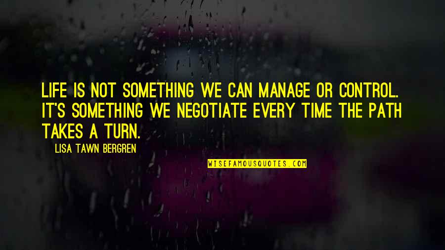 Manage Life Quotes By Lisa Tawn Bergren: Life is not something we can manage or