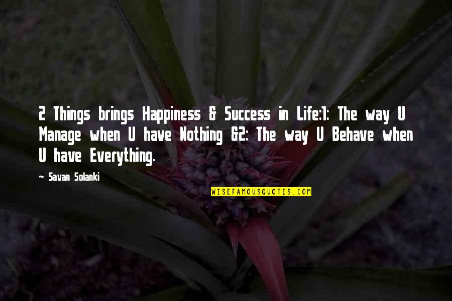 Manage Life Quotes By Savan Solanki: 2 Things brings Happiness & Success in Life:1: