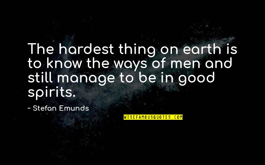 Manage Life Quotes By Stefan Emunds: The hardest thing on earth is to know