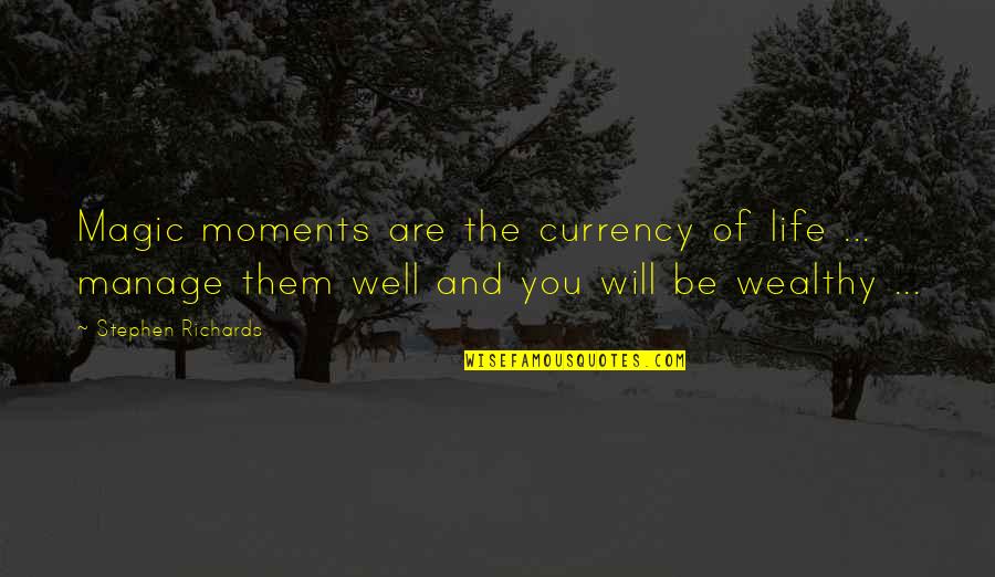 Manage Life Quotes By Stephen Richards: Magic moments are the currency of life ...