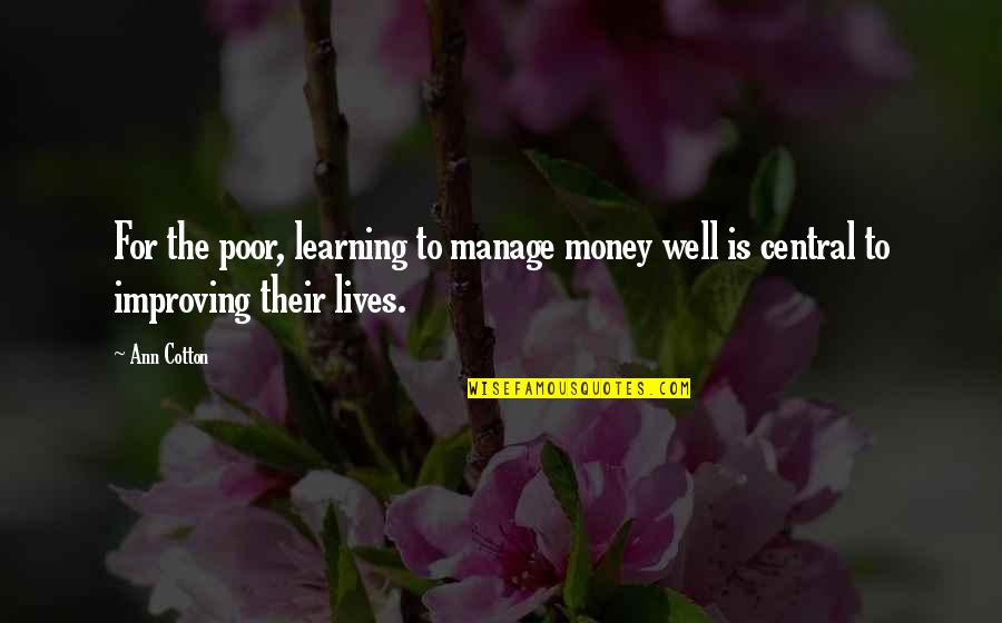 Manage Money Quotes By Ann Cotton: For the poor, learning to manage money well Manage Money Quotes By Ann Cotton: For the poor, learning to manage money well